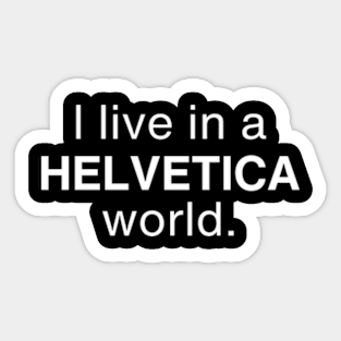 I live in a Helvetica world Sticker